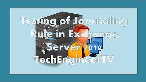 Testing of Journaling Rule in Exchange Server 2010