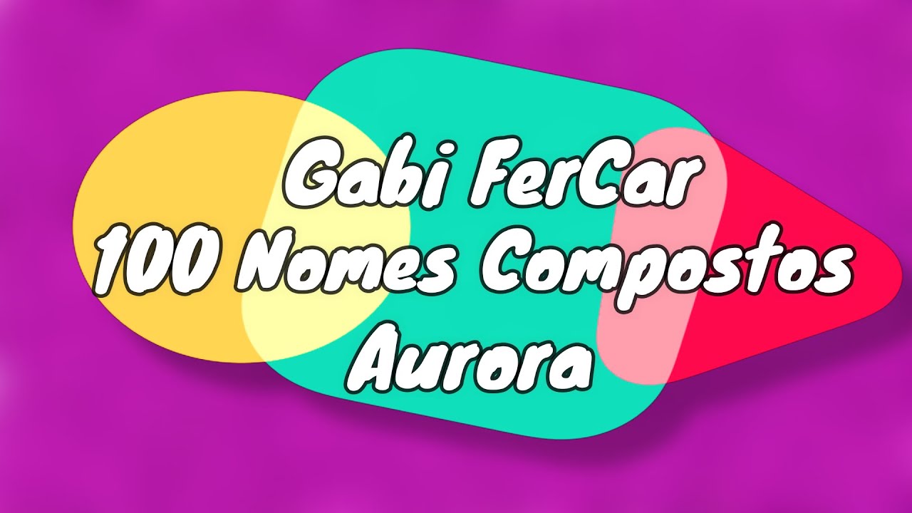 100 NOMES COMPOSTOS PARA AURORA - [NOMES COMPOSTOS] - YouTube