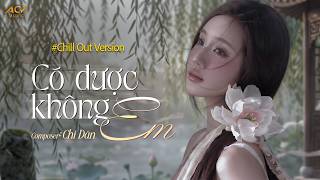 Có Được Không Em - Ca Sĩ Giấu Mặt x VUX | Làm Người Yêu Anh Đi Nhé Em Ơi... | Chill Out Version