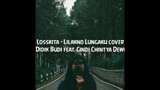 Lilakno Lungaku - Losskita cover Didik Budi feat. Cindi Chintya Dewi