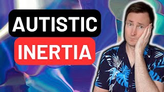 Overcoming Autistic Inertia  What it is, Causes & Key Strategies!