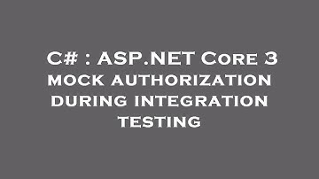 C# : ASP.NET Core 3 mock authorization during integration testing