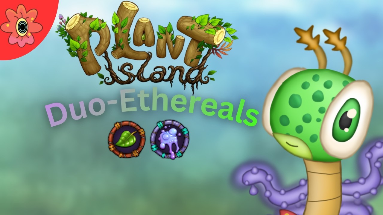 DUO-ETHEREALS on Plant Island! (Phllot) | My Singing Monsters