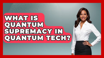 What Is Quantum Supremacy In Quantum Tech? - Quantum Tech Explained
