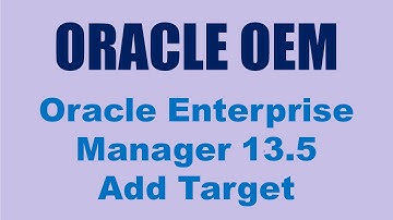 OEM 13.5 (Oracle Enterprise Manager) - Add Database Target