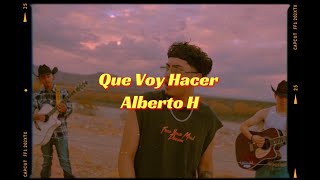 Que Voy Hacer - Alberto H (Lyric Video)