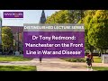 Professor Anthony Redmond - Manchester on the Front Line in War, Disease and Disaster