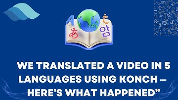 We Translated a Video in 5 Languages Using Konch — Here’s What Happened