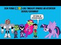 Teen Titans Teen Titans Go Call Twilight Sparkle An Attention Seeker Grounded Teen Titans Teen Titans Go Call Twilight Sparkle An Attention Seeker Grounded
