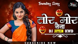 Tor Mor Naina Cg Dj Song | Dj Remix Song | Dj Jiten Kwd 2025