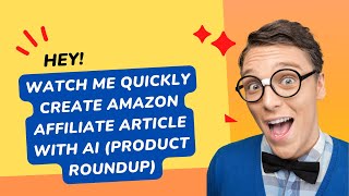 Watch Me Create Amazon affiliate Article with AI (Product Roundup Post)