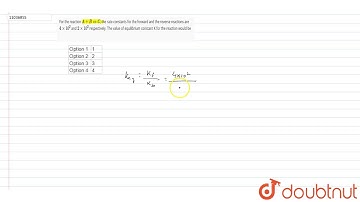 For the reaction `A+B hArr C`, the rate constants for the forward and the reverse reactions are ...