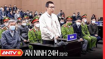 An ninh 24h ngày 23/12: Nhiều bị cáo trong vụ án AIC bỏ trốn gửi đơn xin hợp tác với Tòa án | ANTV