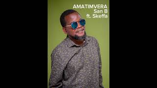 Amatimvera - San B Ft. Skeffa Official Audio