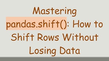 Mastering pandas.shift(): How to Shift Rows Without Losing Data