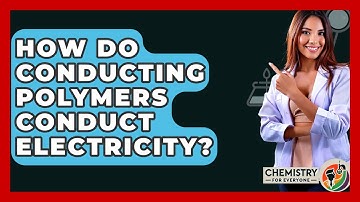 How Do Conducting Polymers Conduct Electricity? - Chemistry For Everyone