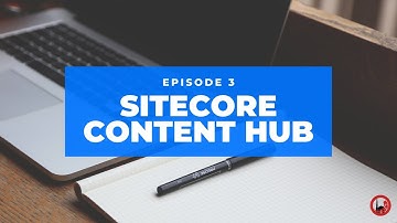 Introduction to Sitecore Content Hub - Episode 3
