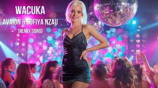 AVAION &amp; Sofiya Nzau - Wacuka (Remix by DJ Valentino) | Best EDM Song 🔥