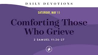 Comforting Those Who Grieve – Daily Devotional
