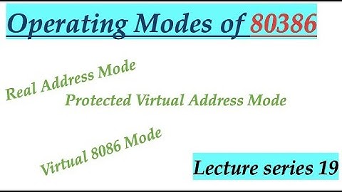 Operating Modes of 80386 (Advanced Microprocessors Lecture Series 19)