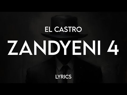 EL CASTRO ZANDYENI 4 LYRICS