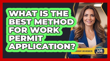 What Is The Best Method For Work Permit Application?