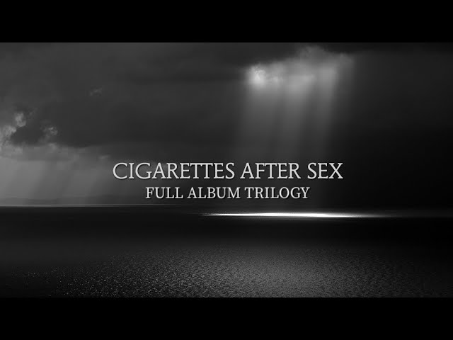 Cigarettes After Sex — Full Album Trilogy