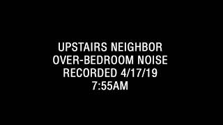 Upstairs Neighbors: Over Bedroom Noise 4/17/19