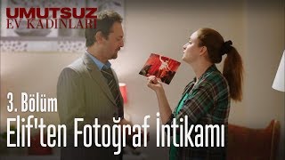 Elif'ten fotoğraf intikamı - Umutsuz Ev Kadınları 3. Bölüm