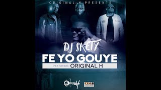 Dj Skety Feat Original H - Fe Yo Gouye Resimi