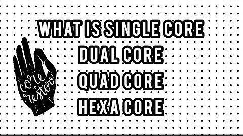 Difference between Single Core, Dual Core, Quad Core & Hexa Core in simple words