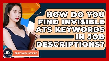 How Do You Find Invisible ATS Keywords In Job Descriptions? - Job Interview Pro Skills