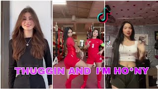 THUGGIN AND I'M HOR*Y~TIKTOK NEW DANCE COMPILATIONS