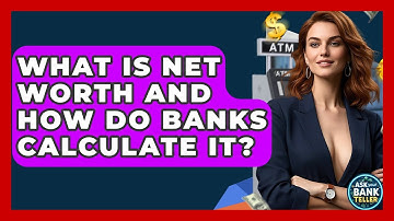 What Is Net Worth And How Do Banks Calculate It? - Ask Your Bank Teller