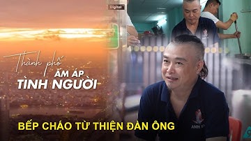 Bếp cháo từ thiện đàn ông | Thành phố ấm áp tình người | VTV9