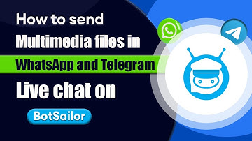How to send Multimedia files in WhatsApp and Telegram Live chat on BotSailor