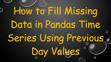 How to Fill Missing Data in Pandas Time Series Using Previous Day Values