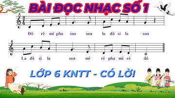 BÀI ĐỌC NHẠC SỐ 1 - ÂM NHẠC LỚP 6 - KNTT (CÓ LỜI) - Thanh Tân Music