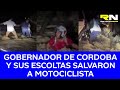 Gobernador de Córdoba y sus escoltas salvaron a motociclista que era arrastrado por un río