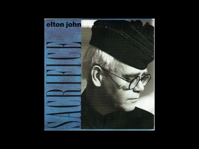 Elton John - Sacrifice (1989 LP Version) HQ class=