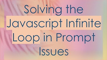 Solving the Javascript Infinite Loop in Prompt Issues