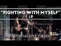 LP - Fighting With Myself [Live]