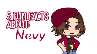 [ LL FUN FACTS: Nevy ]