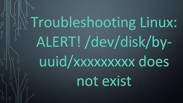Troubleshooting Linux: ALERT! /dev/disk/by-uuid/xxxxxxxxx does not exist