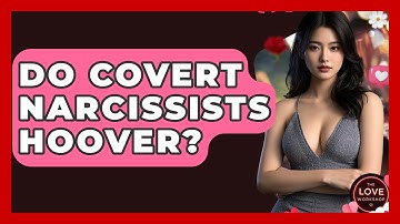 Do Covert Narcissists Hoover? - The Love Workshop