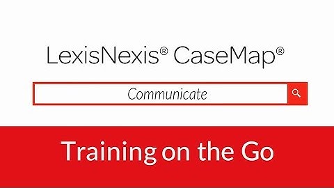 LexisNexis CaseMap - Communicate
