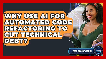 Why Use AI For Automated Code Refactoring To Cut Technical Debt? - Learning To Code With AI