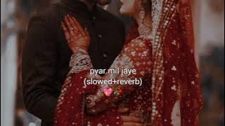 pyar mil jai (slowed  reverb)💖🥀
