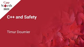 C++ and Safety - Timur Doumler - CppNorth 2023
