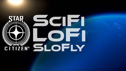 LoFi SciFi SloFly Work Study Gaming Ambient Hiphop | Star Citizen